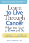 Image for Learn to Live Through Cancer : What You Need to Know and Do