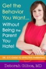 Image for Get the behavior you want ... without being the parent you hate!  : Dr. G&#39;s guide to effective parenting