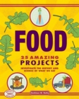 Image for Food: 25 amazing projects investigate the history and science of what we eat