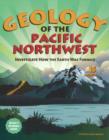 Image for Geology of the Pacific Northwest : Investigate How the Earth Was Formed with 15 Projects