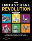 Image for THE INDUSTRIAL REVOLUTION : INVESTIGATE HOW SCIENCE AND TECHNOLOGY CHANGED THE WORLD with 25 PROJECTS