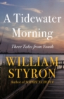 Image for A tidewater morning: three tales from youth