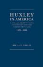 Image for Huxley in America  : T.H. Huxley, American science, university education and scientific propaganda, 1870-1880