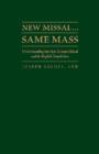 Image for New missal, same mass  : understanding the new Roman missal and its English translation