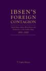 Image for Ibsen&#39;s Foreign Contagion : Henrik Ibsen, Arthur Wing Pinero and Modernism on the London Stage, 1880-1890
