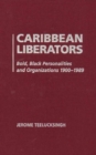 Image for Caribbean Liberators : Bold and Black Personalities and Organizations 1900-1989