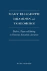 Image for Mary Elizabeth Braddon and Yorkshire : Dialect, Place and Setting in Victorian Sensation Literature