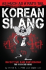 Image for Korean Slang: As much as a Rat&#39;s Tail : Learn Korean Language and Culture through Slang, Invective and Euphemism