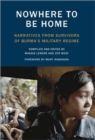 Image for Nowhere to Be Home : Narratives From Survivors of Burma&#39;s Military Regime