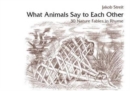 Image for What Animals Say to Each Other : 30 Nature Fables in Rhyme