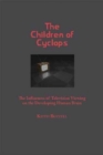 Image for The children of Cyclops  : the influences of television viewing on the developing human brain