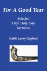 Image for For A Good Year : Selected High Holy Day Sermons of Rabbi Larry Raphael