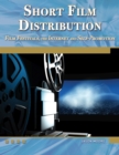 Image for Short Film Distribution: Film Festivals, the Internet, and Self-Promotion