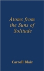 Image for Atoms from the Suns of Solitude