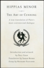 Image for Hippias Minor or the Art of Cunning : A New Translation of Plato&#39;s Most Controversial Dialogue