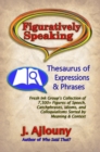 Image for Figuratively Speaking: Thesaurus of Expressions &amp;Phrases: Thesaurus of Expressions &amp; Phrases
