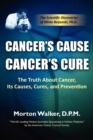 Image for Cancer&#39;s Cause, Cancer&#39;s Cure : The Truth about Cancer, Its Causes, Cures, and Prevention