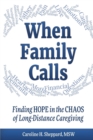 Image for When Family Calls : Finding Hope in the Chaos of Long-Distance Caregiving
