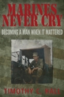 Image for Marines Never Cry : Becoming a Man When it Mattered