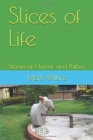 Image for Slices of Life : Stories of Humor and Pathos