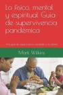 Image for Lo fisico, mental y espiritual Guia de supervivencia pandemica : Una guia de supervivencia orientada a la familia