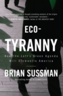 Image for Eco-Tyranny: How the Left&#39;s Green Agenda will Dismantle America