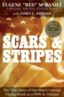 Image for Scars and Stripes: The True Story of One Man&#39;s Courage Facing Death as a POW in Vietnam
