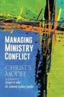 Image for Managing Ministry Conflict : Christ&#39;s Model as Presented in the Gospel of John