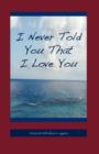 Image for I Never Told You That I Love You