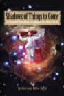 Image for Shadows of Things to Come : The Theological Implications of Intelligent Life on Other Worlds