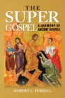 Image for THE Super Gospel : A Harmony of Ancient Gospels
