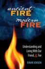 Image for Ancient Fire, Modern Fire : Understanding and Living With Our Friend &amp; Foe