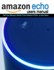 Image for Echo Users Manual : Get Your Money&#39;s Worth From Amazon&#39;s Echo