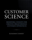 Image for Customer Science : Behavioral Insights for Creating Breakthrough Customer Experiences