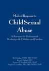 Image for Medical Response to Child Sexual Abuse: A Resource for Professionals Working with Children and Families