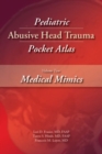 Image for Pediatric abusive head trauma pocket atlasVolume 2,: Medical mimics