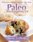 Image for Paleo Indulgences : Healthy Gluten-Free Recipes to Satisfy Your Primal Cravings