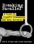 Image for Breaking parallel  : a guide to CrossFit Gymnastics and body movement