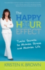 Image for The Happy Hour Effect : Twelve Secrets to Minimize Stress and Maximize Life
