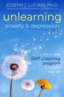 Image for Unlearning anxiety &amp; depression  : the 4-step self-coaching program to reclaim your life
