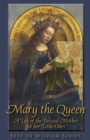 Image for Mary the Queen : A Life of the Blessed Mother for her Little Ones