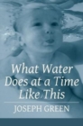 Image for What Water Does at a Time Like This