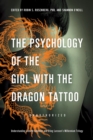 Image for The psychology of The girl with the dragon tattoo: understanding Lisbeth Salander and Stieg Larsson&#39;s millennium trilogy