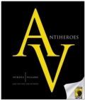 Image for Antiheroes: Heroes, Villains, and the Fine Line Between.