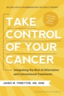 Image for Take Control of Your Cancer : Integrating the Best of Alternative and Conventional Treatments