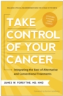 Image for Take control of your cancer: integrating the best of alternative and conventional treatments