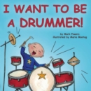 Image for I Want to Be a Drummer!