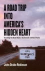 Image for Road Trip Into America&#39;s Hidden Heart - Traveling the Back Roads, Backwoods and Back Yards