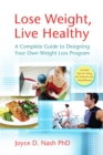 Image for Lose weight, live healthy [electronic resource] :  a complete guide to designing your own weight loss program /  Joyce D. Nash. 