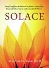 Image for Solace: how caregivers and others can relate, listen, and respond effectively to a chronically ill person